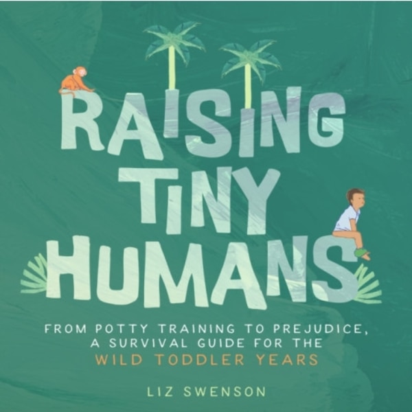 Raising Tiny Humans (inbunden, eng)