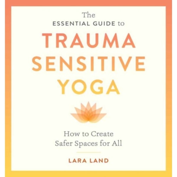 The Essential Guide to Trauma Sensitive Yoga (häftad, eng)