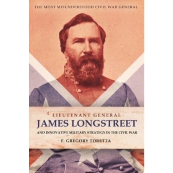 Lieutenant General James Longstreet Innovative Military Strategist (inbunden, eng)