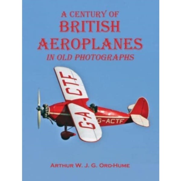 A Century of British Aeroplanes in old photographs (häftad, eng)