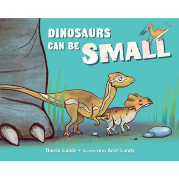 Dinosaurs Can Be Small (inbunden, eng)