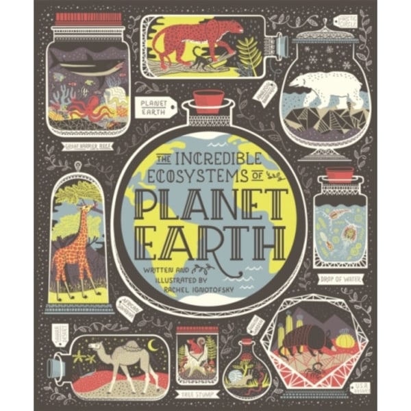 The Incredible Ecosystems of Planet Earth (inbunden, eng)
