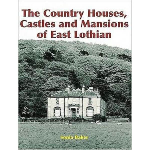 The Country Houses, Castles and Mansions of East Lothian (häftad, eng)