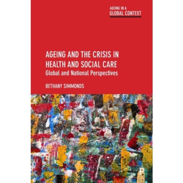 Ageing and the Crisis in Health and Social Care (häftad, eng)