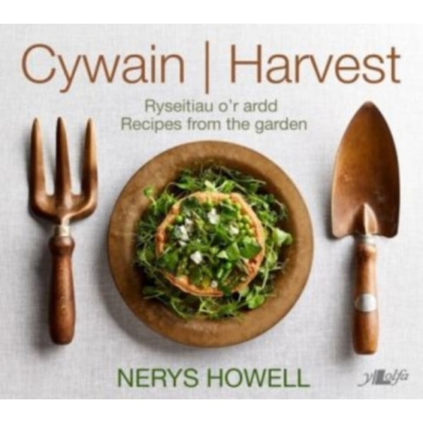 Cywain / Harvest: Ryseitiau o'r Ardd / Recipes from the Garden (inbunden, eng)