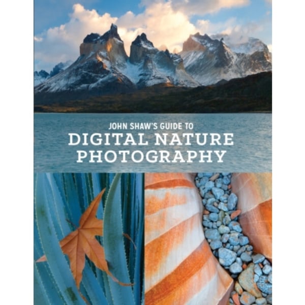 John Shaw's Guide to Digital Nature Photography (häftad, eng)