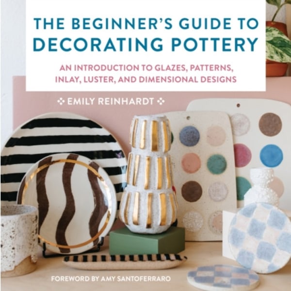 The Beginner's Guide to Decorating Pottery (häftad, eng)