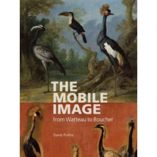 The Mobile Image from Watteau to Boucher (häftad, eng)