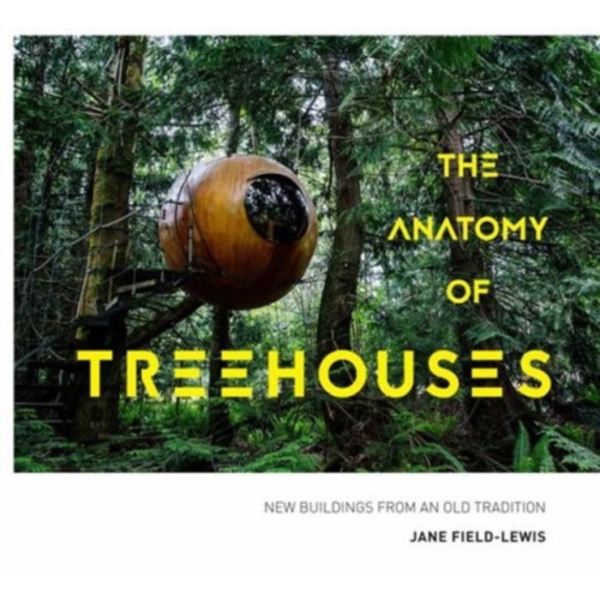 The Anatomy of Treehouses (inbunden, eng)