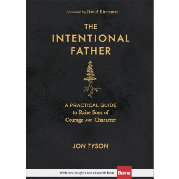 The Intentional Father – A Practical Guide to Raise Sons of Courage and Character (inbunden, eng)