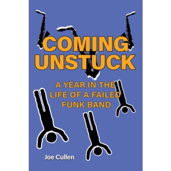 Coming Unstuck – A Year in the Life of a Failed Funk Band (inbunden, eng)