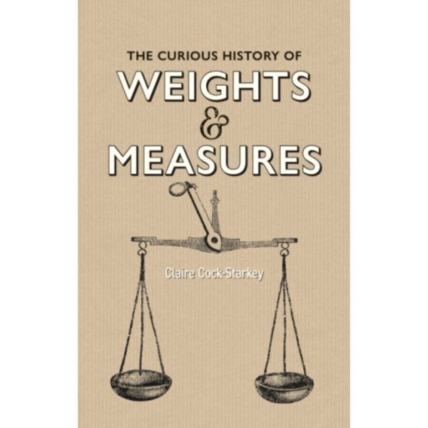 Curious History of Weights & Measures, The (inbunden, eng)