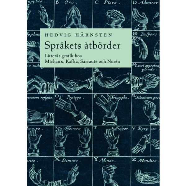 Språkets åtbörder : litterär gestik hos Michaux, Kafka, Sarraute och Norén (bok, danskt band)
