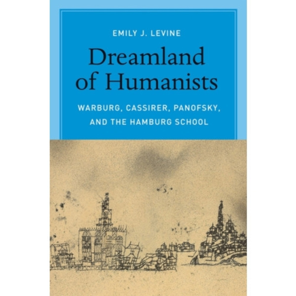 Dreamland of Humanists – Warburg, Cassirer, Panofsky, and the Hamburg School (häftad, eng)