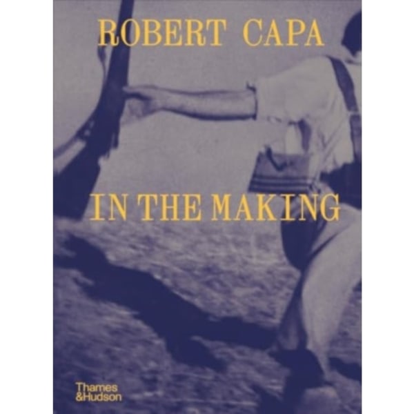 Robert Capa: In the Making (inbunden, eng)