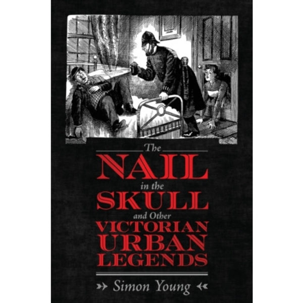 The Nail in the Skull and Other Victorian Urban Legends (häftad, eng)