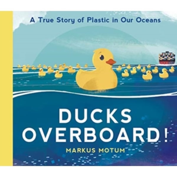 Ducks Overboard!: A True Story of Plastic in Our Oceans (inbunden, eng)