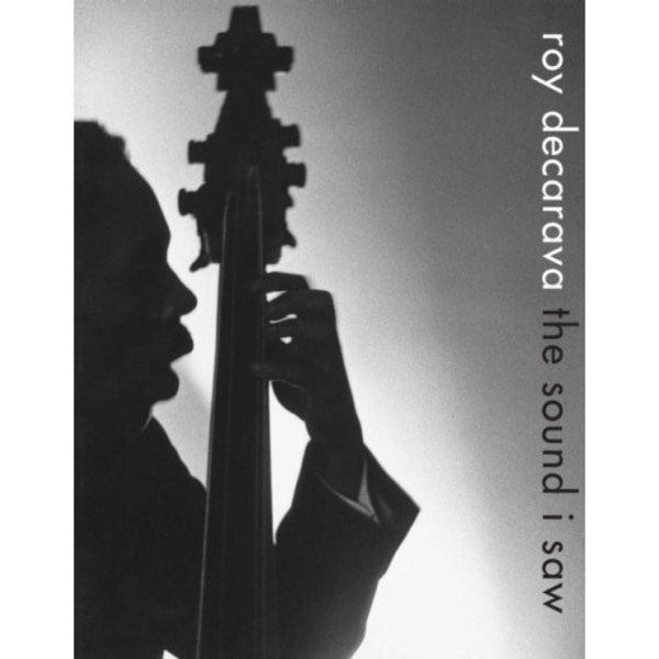 Roy DeCarava: the sound i saw (inbunden, eng)