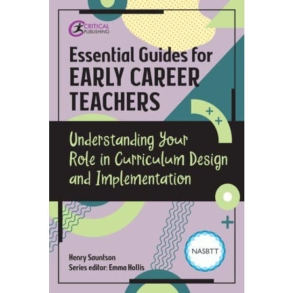 Essential Guides for Early Career Teachers: Understanding Your Role in Curriculum Design and Implementation (häftad, eng)