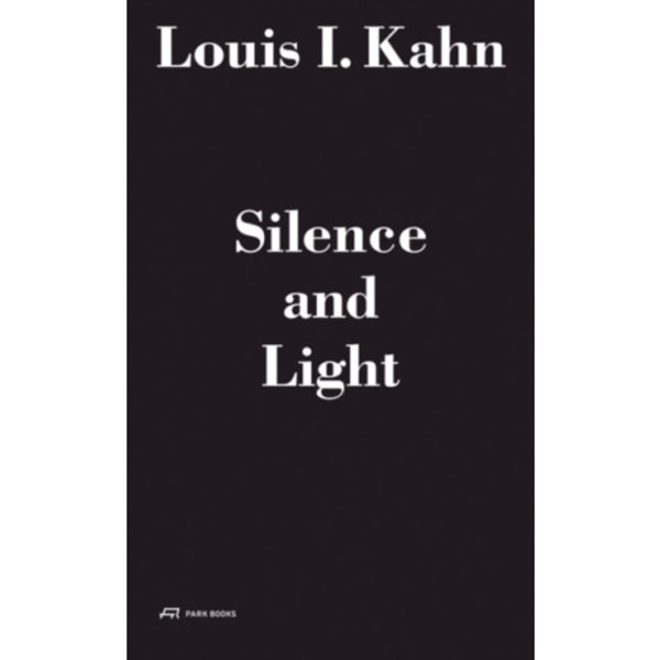 Louis I. Kahn - Silence and Light (inbunden, eng)