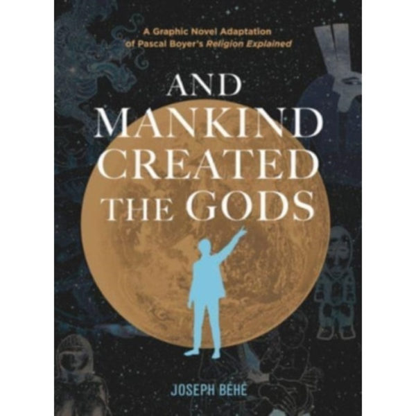 And Mankind Created the Gods (inbunden, eng)