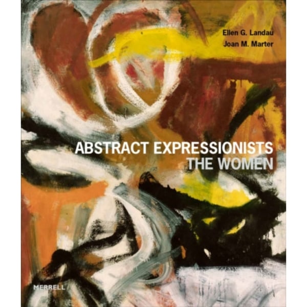 Abstract Expressionists: The Women (inbunden, eng)