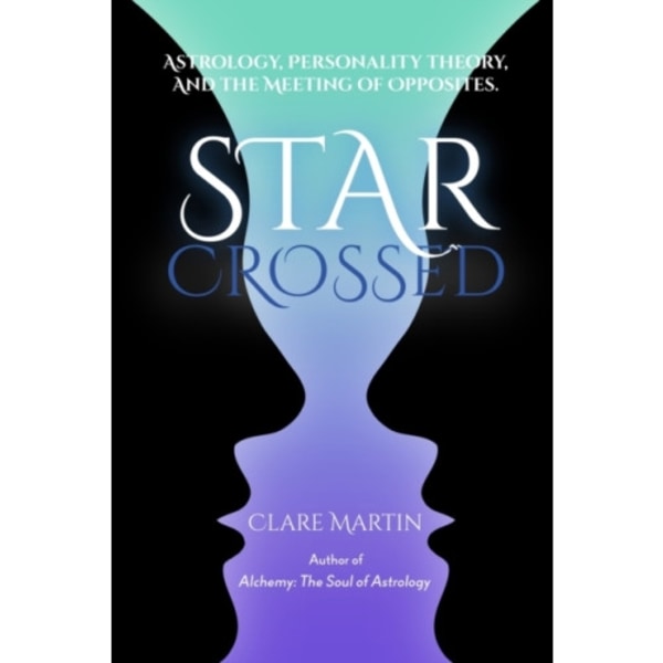 Star-Crossed: Astrology, Personality Theory and the Meeting of Opposites (häftad, eng)