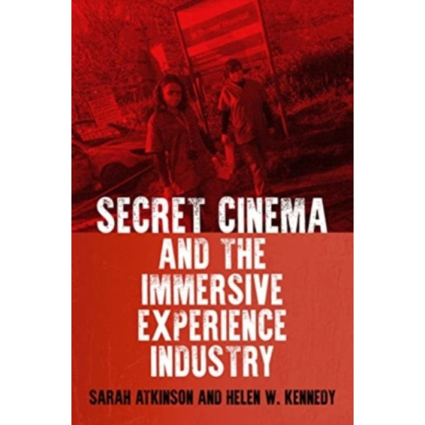 Secret Cinema and the Immersive Experience Industry (häftad, eng)