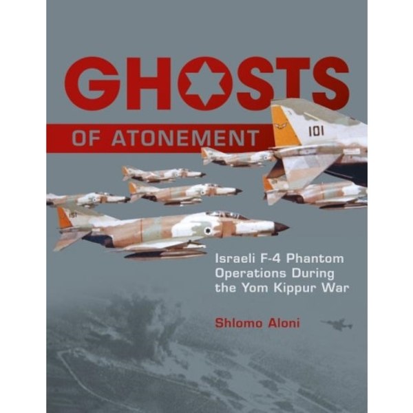 Ghosts of atonement - israeli f-4 phantom operations during the yom kippur (inbunden, eng)