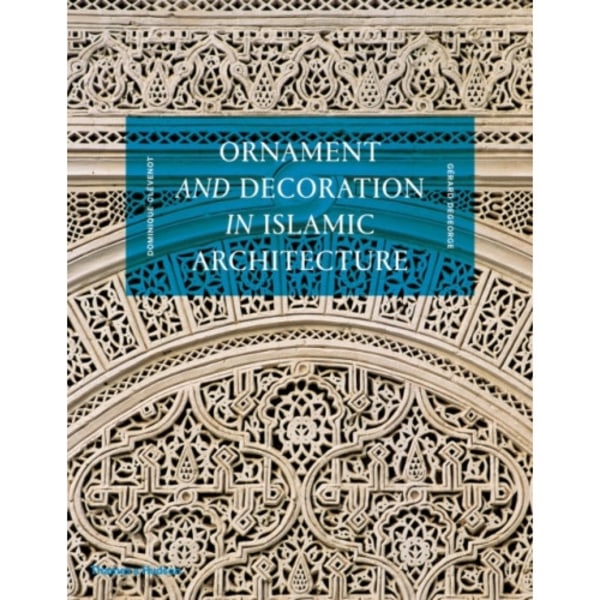 Ornament and Decoration in Islamic Architecture (inbunden, eng)