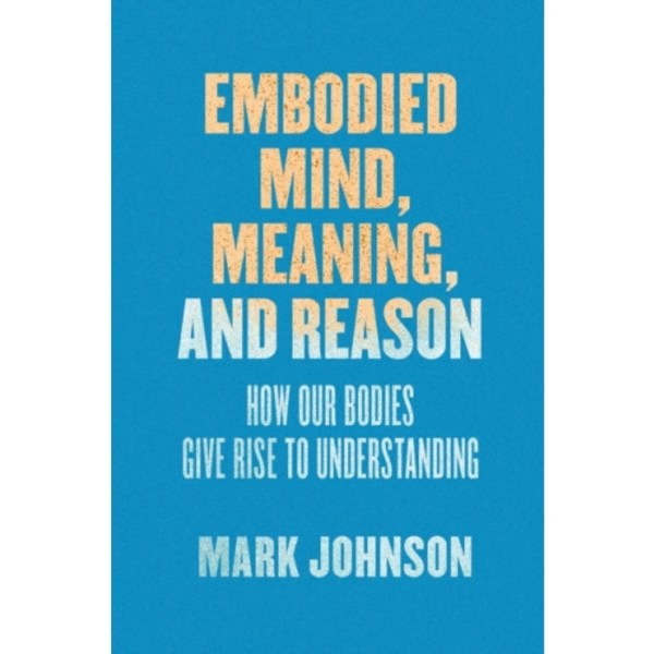 Embodied Mind, Meaning, and Reason (häftad, eng)