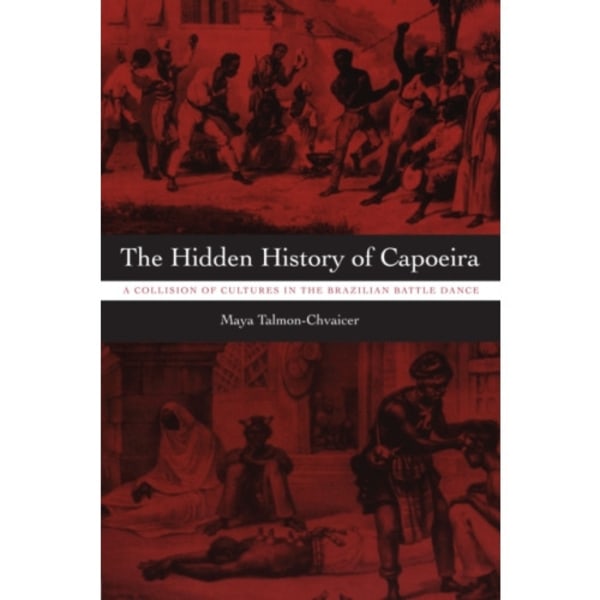 The Hidden History of Capoeira (häftad, eng)
