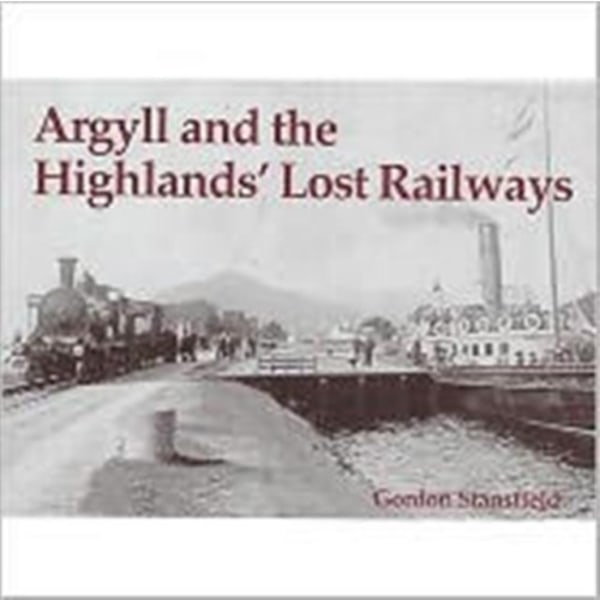 Argyll and the Highlands' Lost Railways (häftad, eng)
