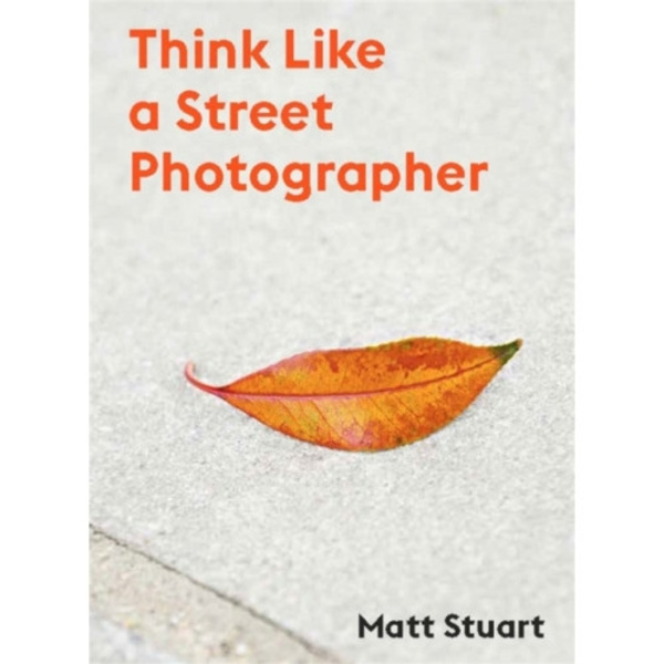 Think Like a Street Photographer (häftad, eng)