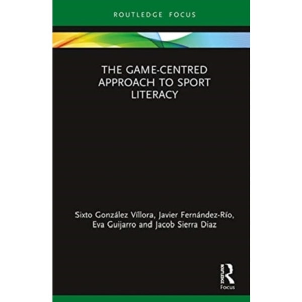 The Game-Centred Approach to Sport Literacy (inbunden, eng)