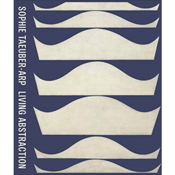 Sophie Taeuber-Arp: Living Abstraction (inbunden, eng)