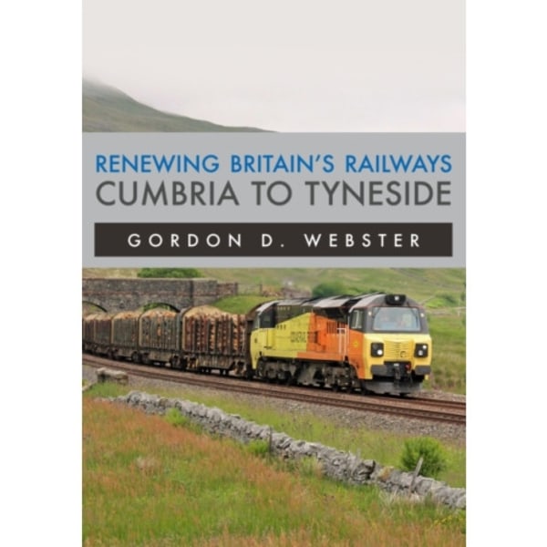 Renewing Britain's Railways: Cumbria to Tyneside (häftad, eng)