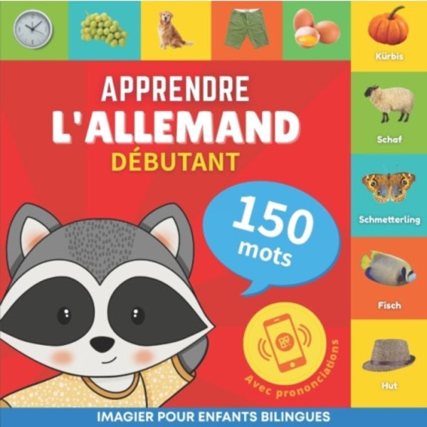 Apprendre l'allemand - 150 mots avec prononciation - Debutant (häftad, fre)