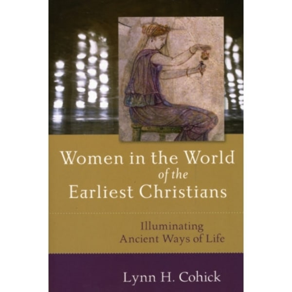 Women in the World of the Earliest Christians – Illuminating Ancient Ways of Life (häftad, eng)