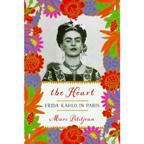 The Heart: Frida Kahlo in Paris (inbunden, eng)