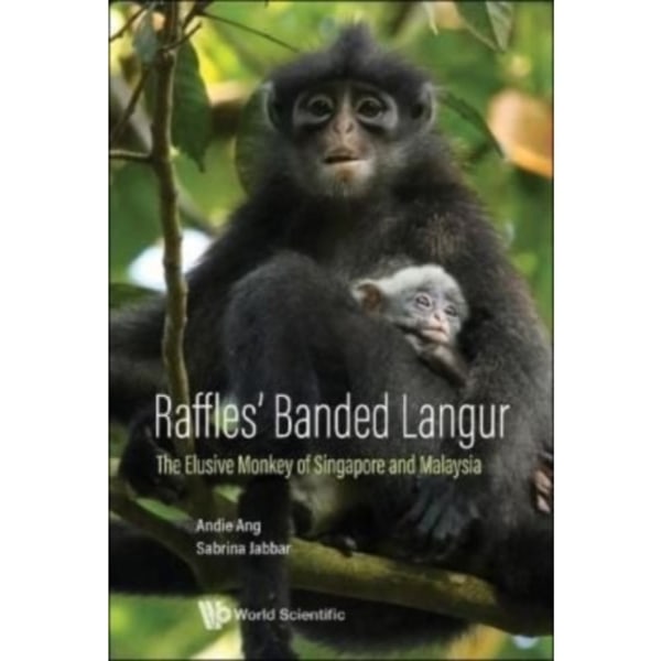 Raffles' Banded Langur: The Elusive Monkey Of Singapore And Malaysia (inbunden, eng)