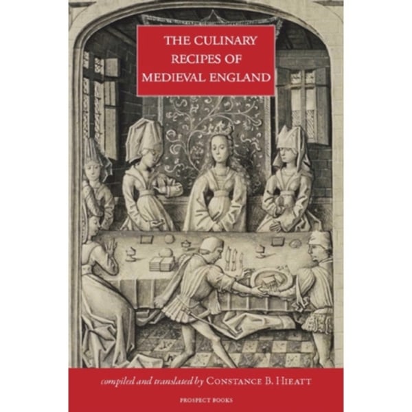 The Culinary Recipes of Medieval England (inbunden, eng)