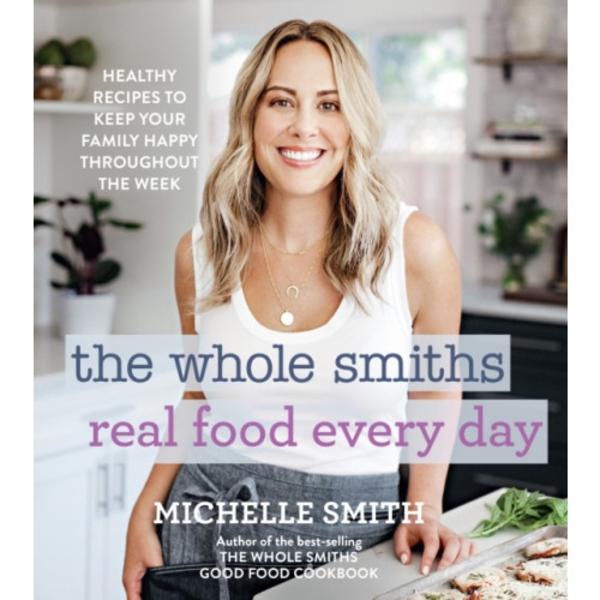 The Whole Smiths Real Food Every Day (inbunden, eng)