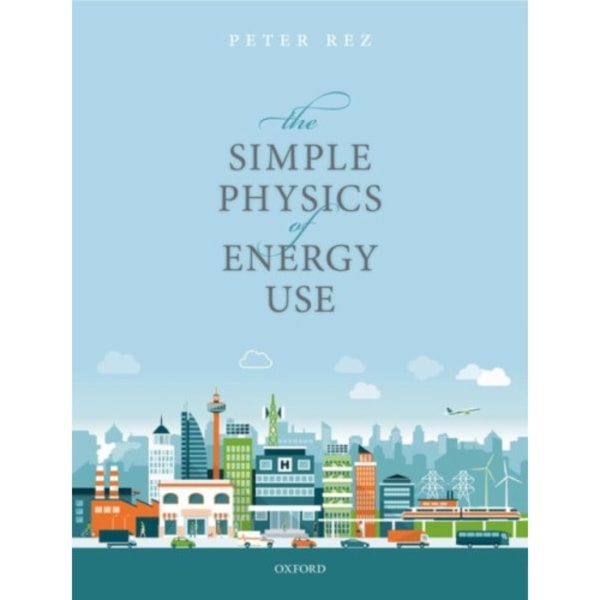 The Simple Physics of Energy Use (häftad, eng)