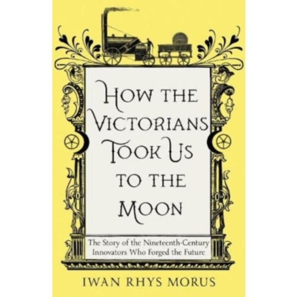 How the Victorians Took Us to the Moon (häftad, eng)