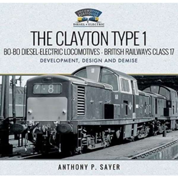 The Clayton Type 1 Bo-Bo Diesel-Electric Locomotives - British Railways Class 17 (inbunden, eng)