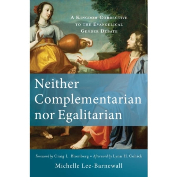 Neither Complementarian nor Egalitarian – A Kingdom Corrective to the Evangelical Gender Debate (häftad, eng)