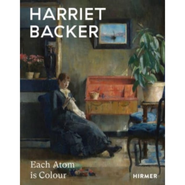 Harriet Backer: Every Atom is Colour (inbunden, eng)