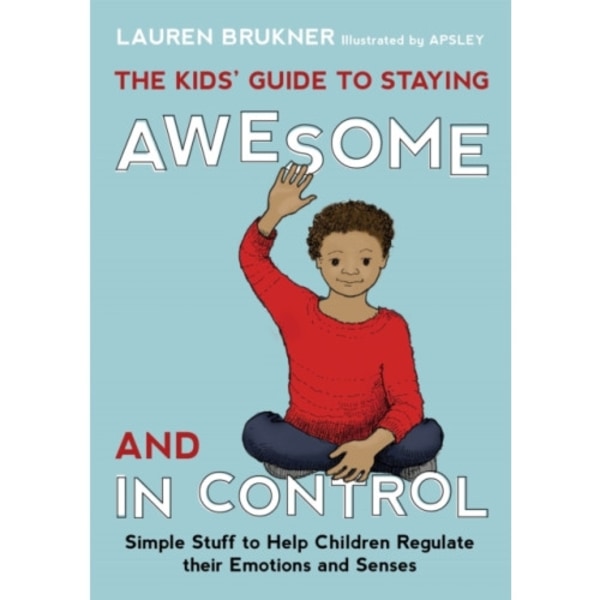 The Kids' Guide to Staying Awesome and In Control (inbunden, eng)