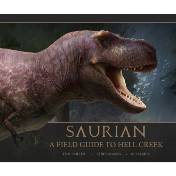 Saurian: A Field Guide to Hell Creek (inbunden, eng)